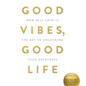 Good Life: How Self-love Is the Key to Unlocking Your Greatness